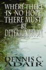 Where There Is No Hope, There Must Be Determination - Book