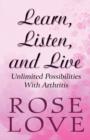 Learn, Listen, and Live : Unlimited Possibilities with Arthritis - Book
