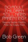 Do Adult Children Still Need Parenting? : Keeping Families Healthy After the Empty Nest - Book