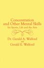 Concentration and Other Mental Control Skills for Sports, Life and the Arts - Book