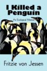 I Killed a Penguin : An Ecological Memoir - Book