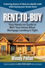 Rent-to-Buy : Your Hands-On Guide to BUY Your Home When Mortgage Lending is Tight - Book