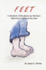 Feet : A Chronicle of Places My Feet Have Taken Me in Eighty Seven Years - Book