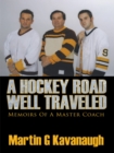 A Hockey Road Well Traveled : Memoirs of a Master Coach - eBook