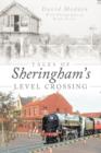 Tales Of Sheringham's Level Crossing - Book