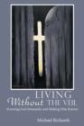 Living Without the Veil : Knowing God Intimately, and Making Him Known - Book