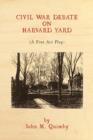 Civil War Debate on Harvard Yard : A Five Act Play - Book