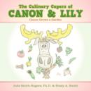 The Culinary Capers of Canon & Lily : Canon Grows a Garden - Book