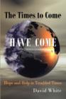 The Times to Come Have Come : Hope and Help in Troubled Times - Book