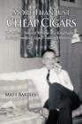 More Than Just Cheap Cigars : The Life and Times of My One-of-a-Kind Father - A Stogy Smoking, Gruff-Talking Obstetrician - Book