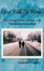 Come Walk The World : The Courage To Risk Traveling With "The Greatest Generation" - Book