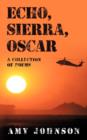 Echo, Sierra, Oscar : A Collection of Poems - Book
