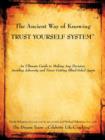The Ancient Way of Knowing TRUST YOURSELF SYSTEM : An Ultimate Guide to Making Any Decision, Avoiding Adversity and Never Getting Blind-Sided Again - Book