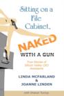 Sitting on a File Cabinet, Naked, With a Gun : True Stories of Silicon Valley CEO Assistants - Book