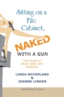 Sitting on a File Cabinet, Naked, With a Gun : True Stories of Silicon Valley CEO Assistants - Book