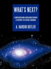 What's Next? : A Compilation Giving a Broad-brush Overview of A Viternity, the Existence-Continuum - Book