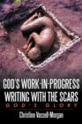 God's Work-in-Progress Writing with the Scars : God's Glory - Book