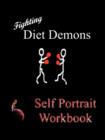 Fighting Diet Demons : Self Protrait Workbook - Book