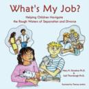 What's My Job? : Helping Children Navigate the Rough Waters of Separation and Divorce - Book
