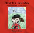 Going to a Horse Show : Equestrian Showing: Walk, Trot, Canter, Trot Over X - Book