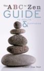 The ABC to Zen Guide to Health & Happiness - Book