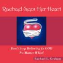 Rachael Sees Her Heart : Don't Stop Believing In GOD No Matter What! - Book
