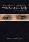 Away from My Mother's Watchful Eye : ...A Coming of Age Story - eBook
