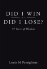 Did I Win or Did I Lose? : 77 Years of Wisdom - eBook