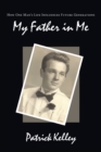 My Father in Me : How One Man's Life Influences Future Generations - Book