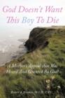 God Doesn't Want This Boy To Die : A Mother's Appeal That Was Heard And Granted By God! - Book