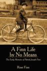A Finn Life by No Means : The Early Memoirs of Patrick Joseph Finn - Book
