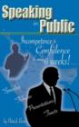 Speaking in Public : Incompetence to Confidence in Only 6 Weeks! - Book