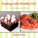 Cooking with Healthy Girl : Everyday Recipes Made Healthy - Book