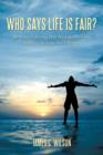 Who Says Life is Fair? : The Story of a Loving Dad. His Life, His Losses, and How He Came Out a Winner. - Book
