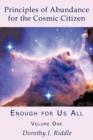Principles of Abundance for the Cosmic Citizen : Enough for Us All, Volume One - Book