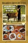 Backyard Deer Hunting : Converting Deer to Dinner for Pennies Per Pound - Book