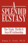 A Splendid Ecstasy : The Trials, Thrills And Joys Of Authorship - Book