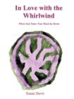 In Love with the Whirlwind : When God Takes Your Heart by Storm - Book