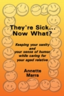 They're Sick...Now What? : Keeping Your Sanity and Your Sense of Humor While Caring for Your Aged Relative - eBook