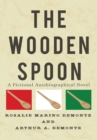 The Wooden Spoon : A Fictional Autobiographical Novel - eBook
