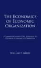 The Economics of Economic Organization : A Communications-Cost Approach to Optimum Economic Cooperation - eBook