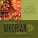 The Essential Nigerian Cookbook : Cooking Off the Beaten Track: the 12 Ultimate Nigerian Recipes - Book