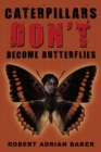 Caterpillars Don't Become Butterflies - Book