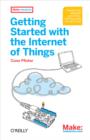 Getting Started with the Internet of Things : Connecting Sensors and Microcontrollers to the Cloud - eBook