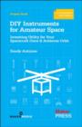DIY Instruments for Amateur Space : Inventing Utility for Your Spacecraft Once it Achieves Orbit - Book