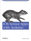 iOS Sensor Apps with Arduino : Wiring the iPhone and iPad into the Internet of Things - eBook