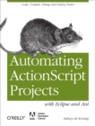 Automating ActionScript Projects with Eclipse and Ant : Code, Compile, Debug and Deploy Faster - eBook