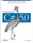 Programming C# 5.0 : Building Windows 8 Metro, Web, and Desktop Applications for the .Net 4.5 - Book