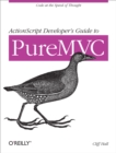 ActionScript Developer's Guide to PureMVC : Code at the Speed of Thought - eBook