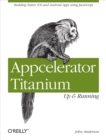 Appcelerator Titanium: Up and Running : Building Native iOS and Android Apps Using JavaScript - eBook